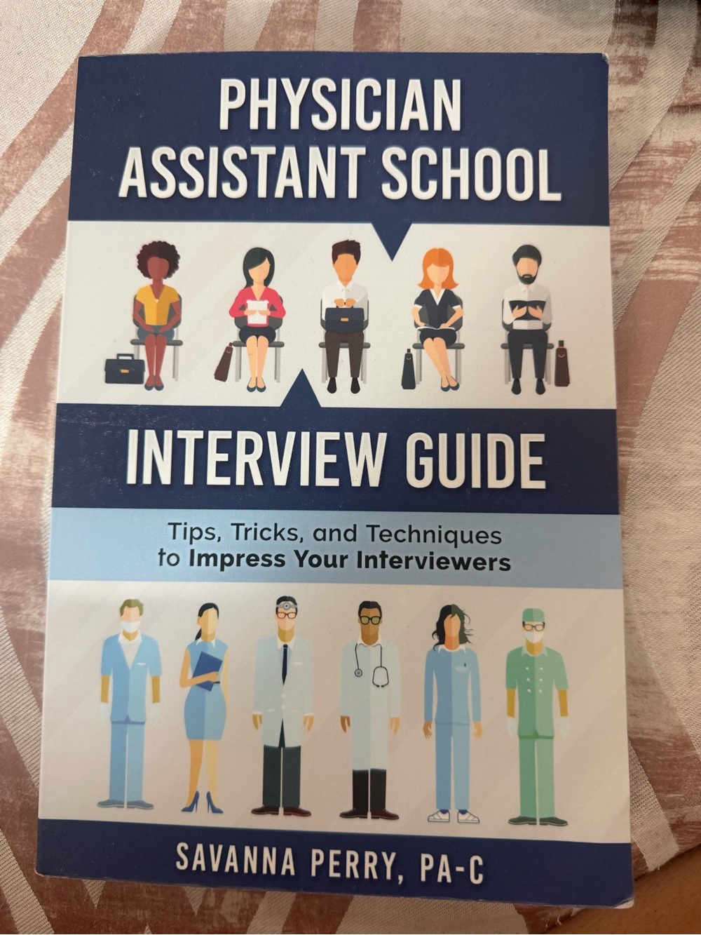 Physician Assistant School Interview Guide by Savanna Perry